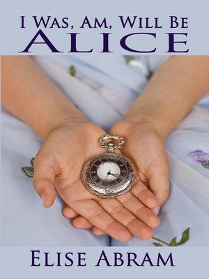 cover image of I Was, Am, Will Be Alice